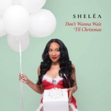 SHELEA To Release New Holiday Single 'Don't Wanna Wait 'Til Christmas'