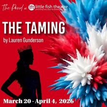 Little Fish Theatre Will Present THE TAMING by Lauren Gunderson in March 2026