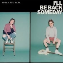 Tegan and Sara's New Single I'LL BE BACK SOMEDAY Is Out Now