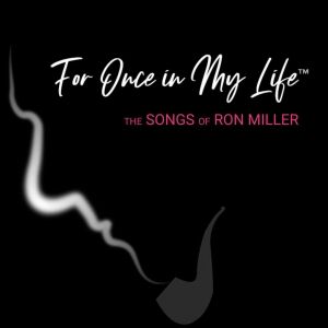 54 Below to Present FOR ONCE IN MY LIFE - THE SONGS OF RON MILLER in October