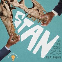 STAN, OR THE THE DINOSAUR PLAY by Alexandra Rogers To Be Performed at The Tank