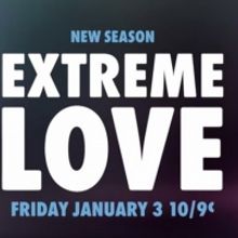 WE tv to Premiere Second Season of EXTREME LOVE on January 3
