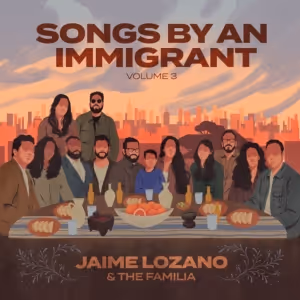Jaime Lozano's SONGS BY AN IMMIGRANT VOL. 3 to be Released in August