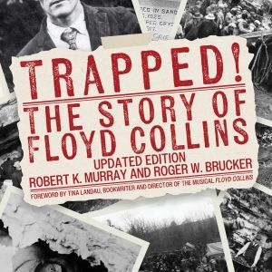 Revised Edition Of TRAPPED! THE STORY OF FLOYD COLLINS Honors 100th Anniversary Of…