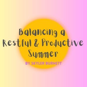 Student Blog: Balancing a Restful & Productive Summer