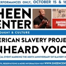 American Slavery Project's UNHEARD VOICES to Feature at The Sheen Center