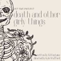 Act One Project Releases Tickets For DEATH AND OTHER GIRLY THINGS