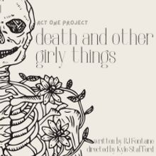 Act One Project Releases Tickets For DEATH AND OTHER GIRLY THINGS