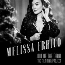 Melissa Errico to Release New Album OUT OF THE DARK: THE FILM NOIR PROJECT