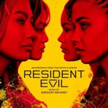 Netflix to Release RESIDENT EVIL Soundtrack By Gregory Reveret Featuring New Song by 