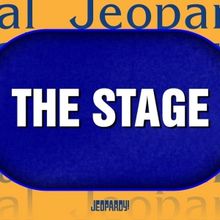 Video: Discover the Answer to This Final JEOPARDY Question About 'The Stage'
