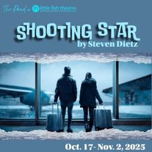 SHOOTING STAR to Begin Run at Little Fish Theatre