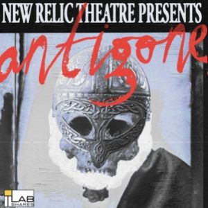 New Relic Theatre Presents ANTIGONE: A Viking Era Adaptation Examining the Moral…