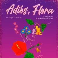 Boundless Theatre Company To Present ADIOS, FLORA By Jorge González.
