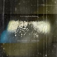 Chris Williams & Kid Reverie Announce New 'Something From Nothing' Album