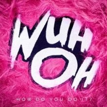 Wuh Oh Releases Single and Video for 'How Do You Do It?'
