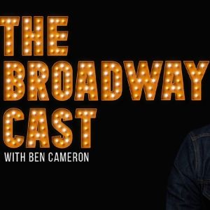 The Broadway Cast, Hosted by Ben Cameron, Is Coming to BroadwayWorld