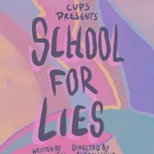 CUPS Presents SCHOOL FOR LIES