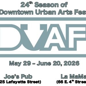 The Downtown Urban Arts Festival Reveals 24th Season At La Mama And Joe's Pub
