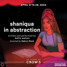 SHANIQUA IN ABSTRACTION World Premiere to be Presented at  Crow's Theatre This Spring