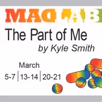 MadLab Presents the World Premiere of Kyle A. Smith's THE PART OF ME