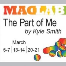 MadLab Presents the World Premiere of Kyle A. Smith's THE PART OF ME