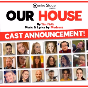 Centre Stage London Reveals Full Cast and Creative Team For OUR HOUSE THE MADNESS…
