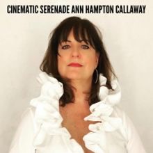 Ann Hampton Callaway Announces CINEMATIC SERENADE