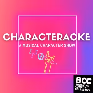 Musical Character Showcase, CHARACTERAOKE, to Make Brooklyn Comedy Collective Debut