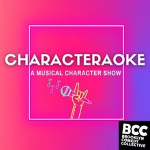 Musical Character Showcase, CHARACTERAOKE, to Make Brooklyn Comedy Collective Debut