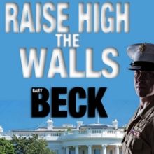 Gary Beck New Novel RAISE HIGH THE WALLS Released
