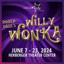 Valley Youth Theatre To Present ROALD DAHL'S WILLY WONKA This Summer