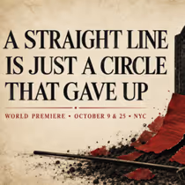 A STRAIGHT LINE IS JUST A CIRCLE THAT GAVE UP to Premiere at Spark Theatre Festival