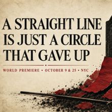 A STRAIGHT LINE IS JUST A CIRCLE THAT GAVE UP to Premiere at Spark Theatre Festival