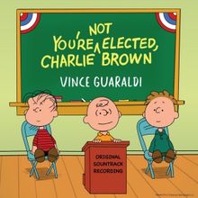 YOU'RE NOT ELECTED, CHARLIE BROWN Soundtrack Coming Later This Year For the First Tim