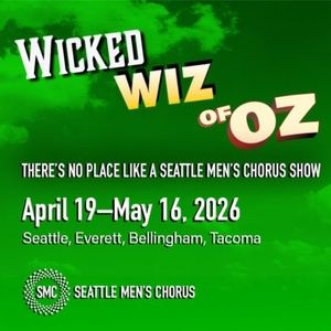 Seattle Men's Chorus to Perform WICKED WIZ OF OZ Across Puget Sound