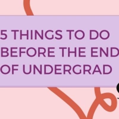 Student Blog: 5 Things to do Before the End of Undergrad