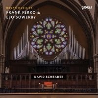 David Schrader to Play Organ Works By Frank Ferko And Leo Sowerby New Album Out in…