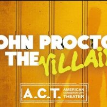 JOHN PROCTOR IS THE VILLAIN to Make West Coast Debut at A.C.T.
