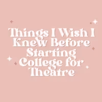 Student Blog: Things I Wish I Knew Before Starting College for Theatre