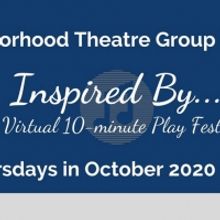 Neighborhood Theatre Group Presents INSPIRED BY... A VIRTUAL 10 MINUTE PLAY FESTIVAL