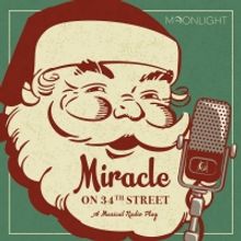 Moonlight Stage Productions Streams MIRACLE ON 34TH STREET: A MUSICAL RADIO PLAY