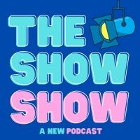 New Musical Podcast THE SHOW SHOW Has Launched