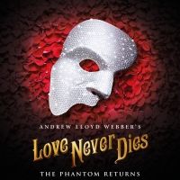 Andrew Lloyd Webber's LOVE NEVER DIES Announces First Ever UK Tour
