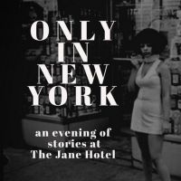 ONLY IN NEW YORK: AN EVENING OF STORYTELLING is Coming To The Jane Hotel
