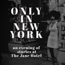 ONLY IN NEW YORK: AN EVENING OF STORYTELLING is Coming To The Jane Hotel