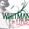 WHITMAN IN LOVE Invites Audiences to Record Whitman Poems for Immersive Soundscape