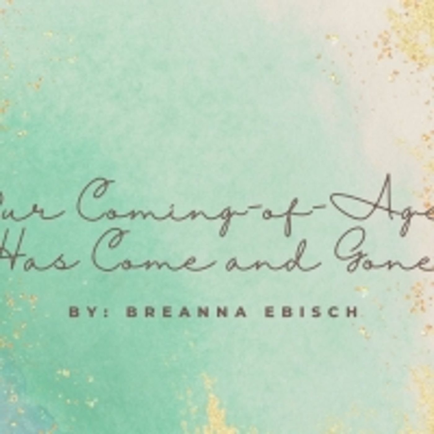 Student Blog: Our Coming-Of-Age Has Come and Gone