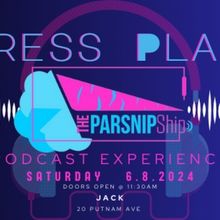 The Parsnip Ship Will Host PRESS PLAY: The Parsnip Podcast Experience