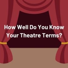 Quiz: How Well Do You Know Your Theatre Terms?